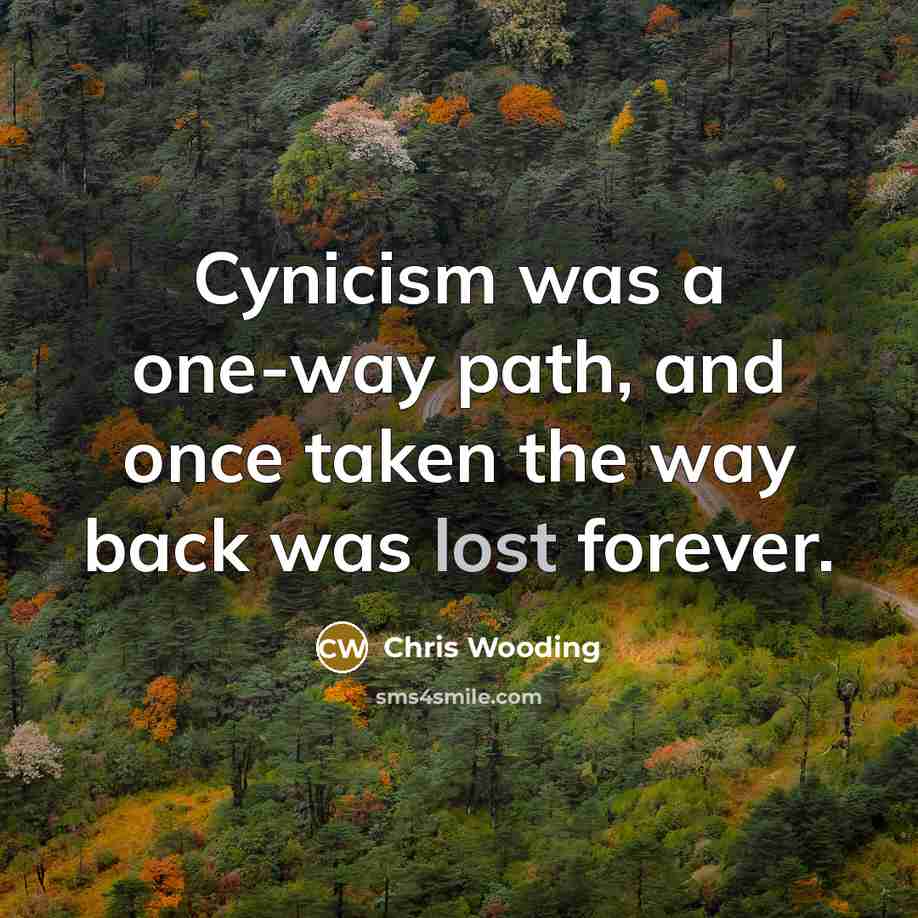 “Cynicism was a one-way path, and once taken the way…” quote by Chris Wooding