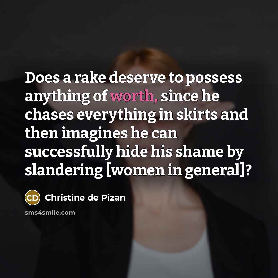 “Does a rake deserve to possess anything of worth, since…” quote by Christine de Pizan