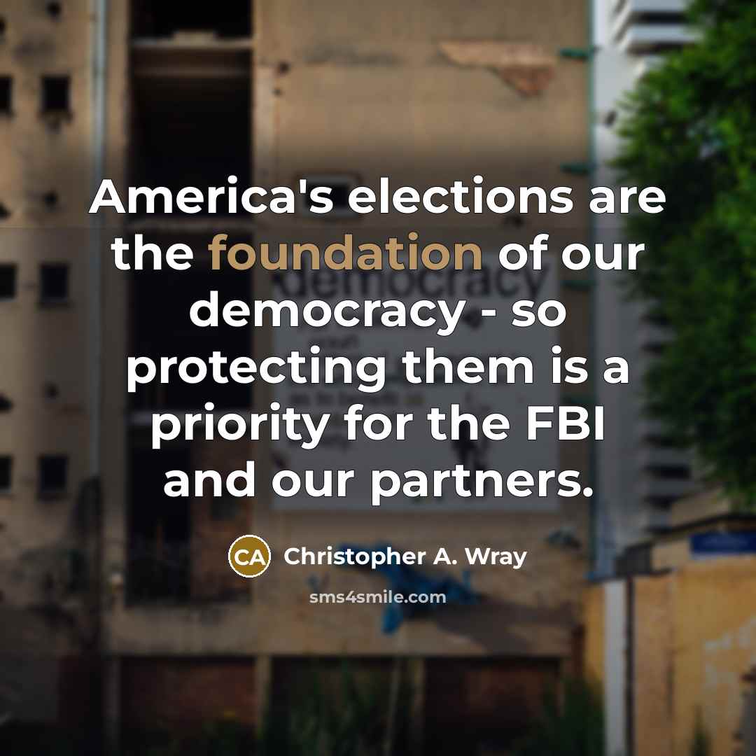 “America's elections are the foundation of our democracy - so…” quote by Christopher A. Wray