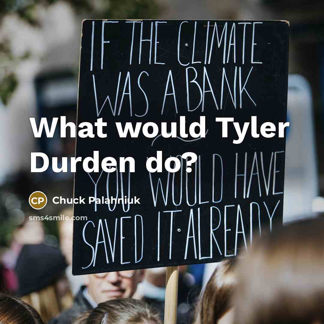 “What would Tyler Durden do?” quote by Chuck Palahniuk