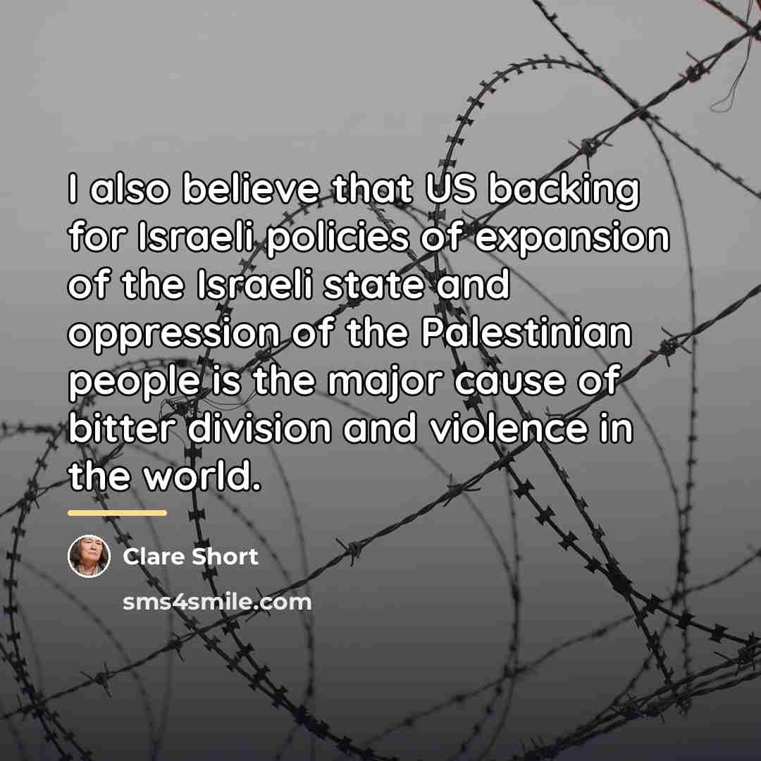 “I also believe that US backing for Israeli policies of…” quote by Clare Short