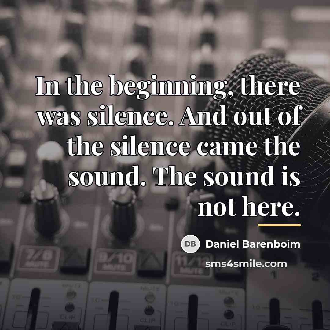 “In the beginning, there was silence. And out of the…” quote by Daniel Barenboim