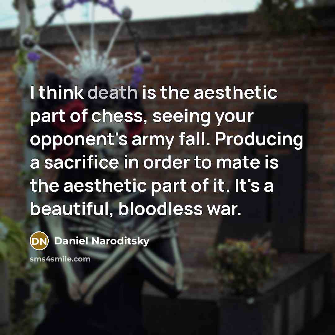 “I think death is the aesthetic part of chess, seeing…” quote by Daniel Naroditsky