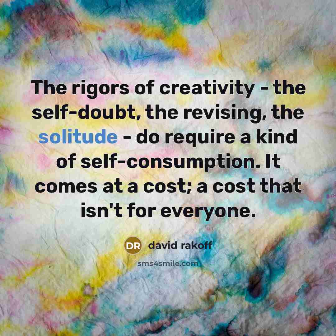 “The rigors of creativity - the self-doubt, the revising, the…” quote by David Rakoff