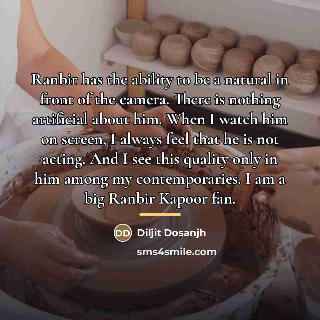 “Ranbir has the ability to be a natural in front…” quote by Diljit Dosanjh