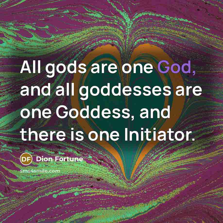 “All gods are one God, and all goddesses are one…” quote by Dion Fortune