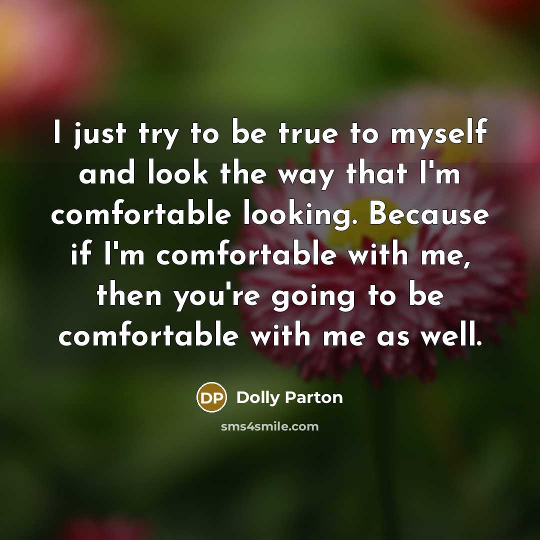“I just try to be true to myself and look…” quote by Dolly Parton