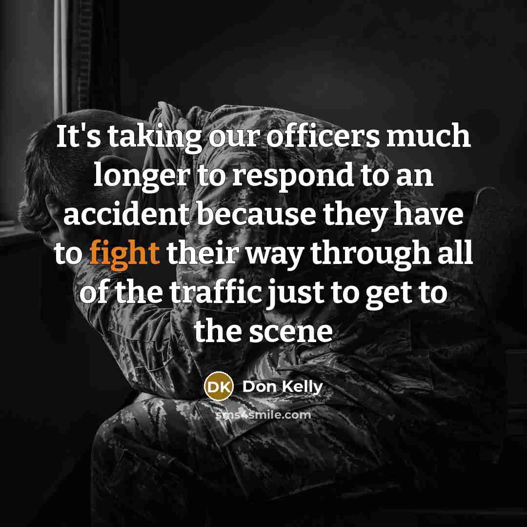 “It's taking our officers much longer to respond to an…” quote by Don Kelly