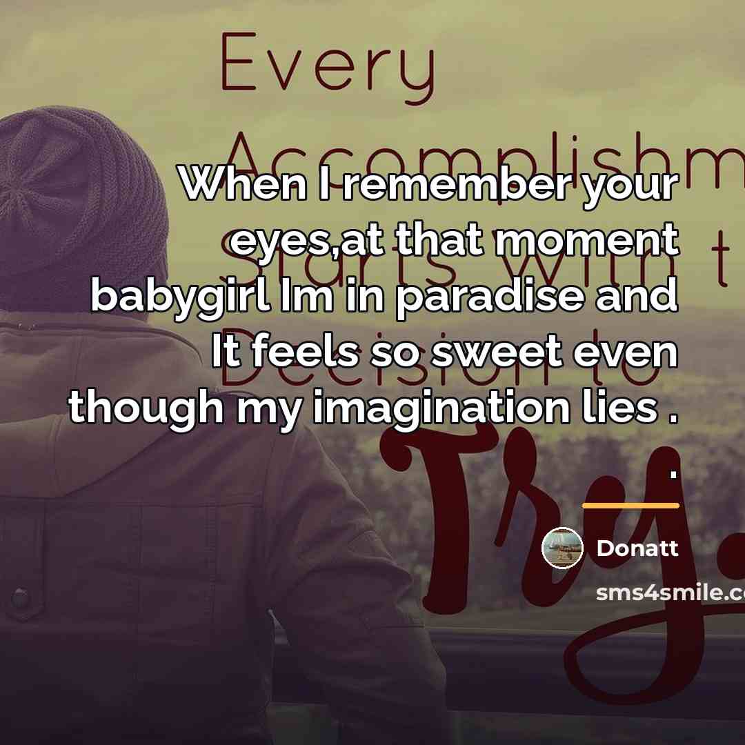 “When I remember your eyes,at that moment babygirl Im in…” quote by Donatt