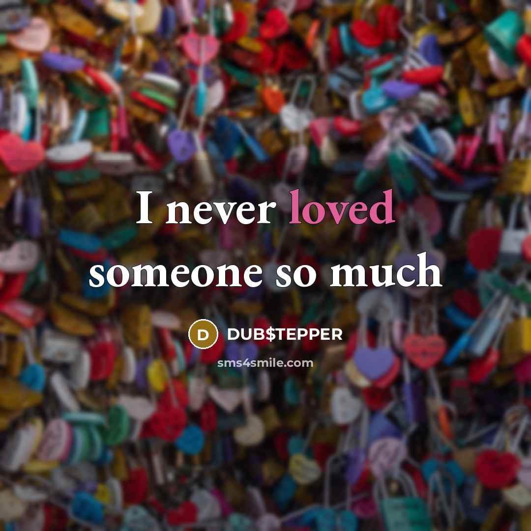 “I never loved someone so much…” quote by DUB$TEPPER