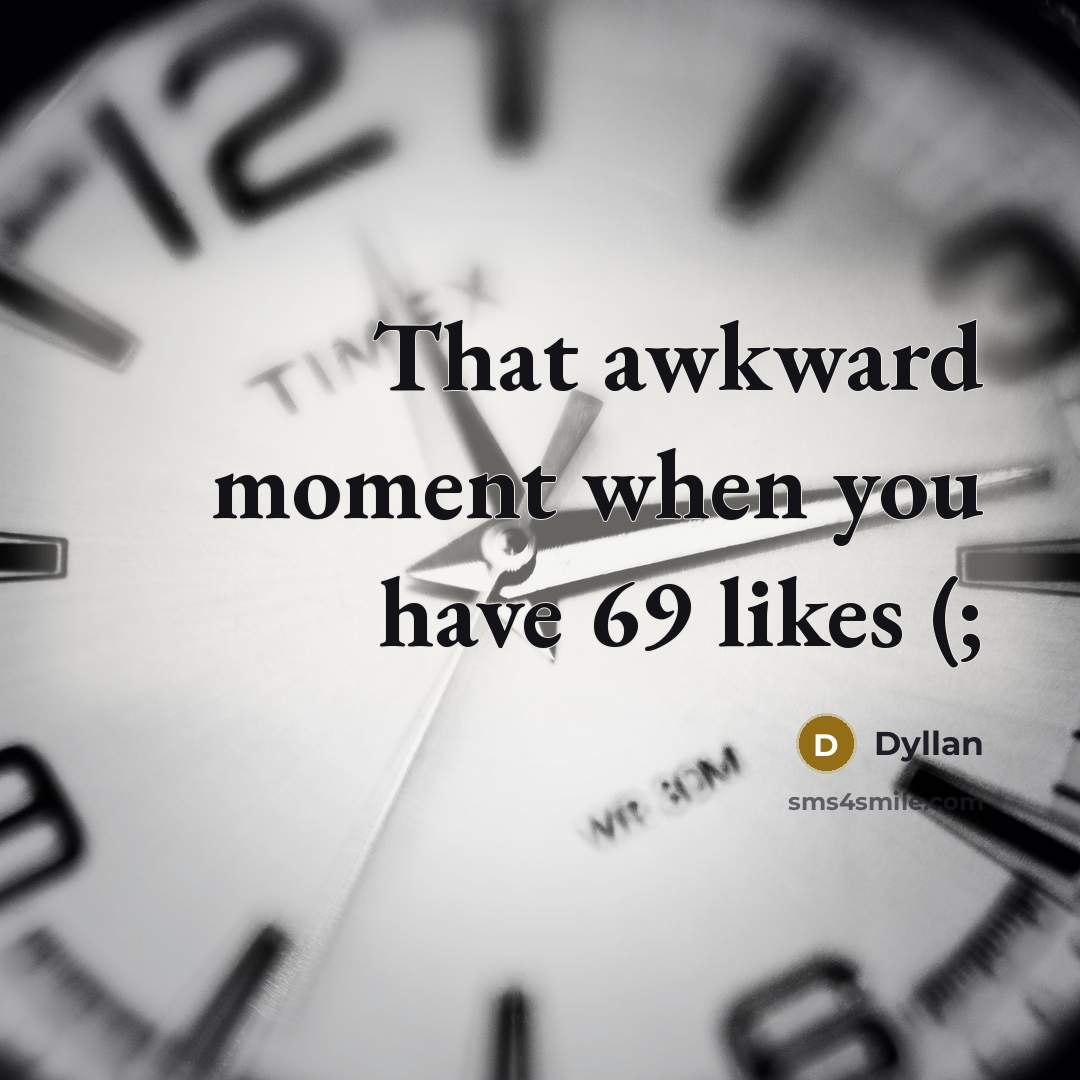 “That awkward moment when you have 69 likes (;…” quote by Dyllan