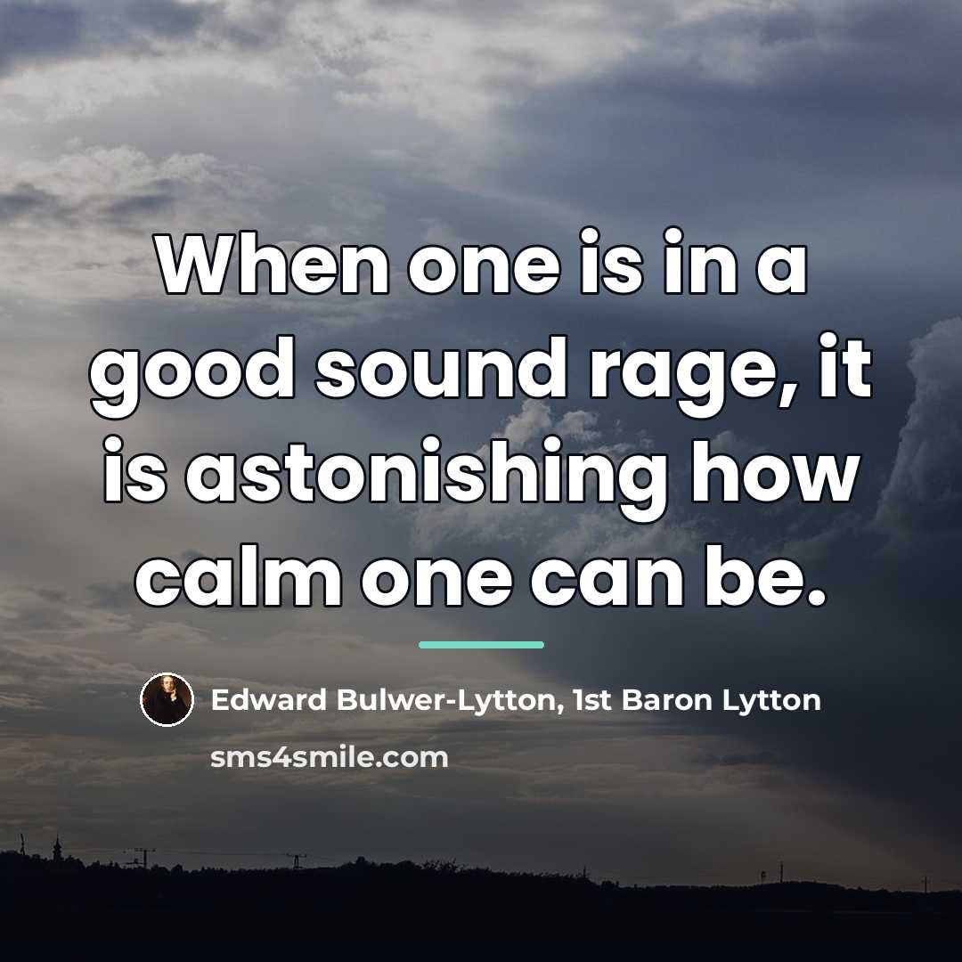 “When one is in a good sound rage, it is…” quote by Edward Bulwer-Lytton, 1st Baron Lytton