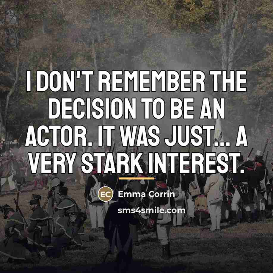 “I don't remember the decision to be an actor. It…” quote by Emma Corrin
