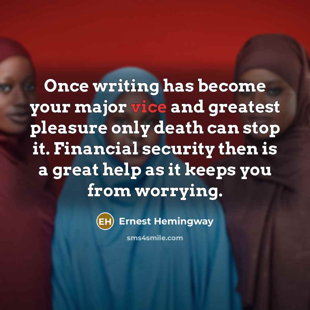 “Once writing has become your major vice and greatest pleasure…” quote by Ernest Hemingway