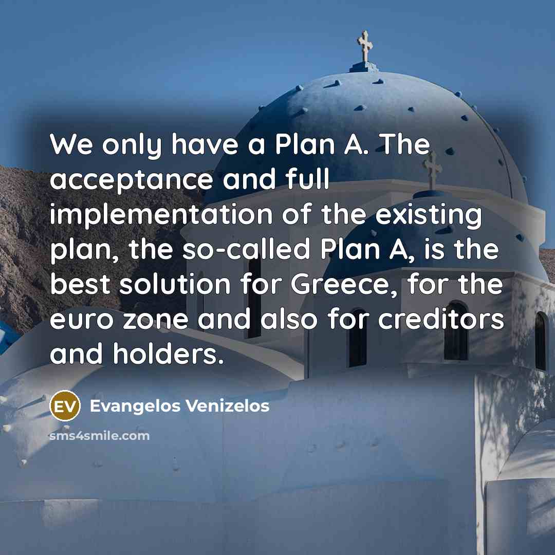 “We only have a Plan A. The acceptance and full…” quote by Evangelos Venizelos