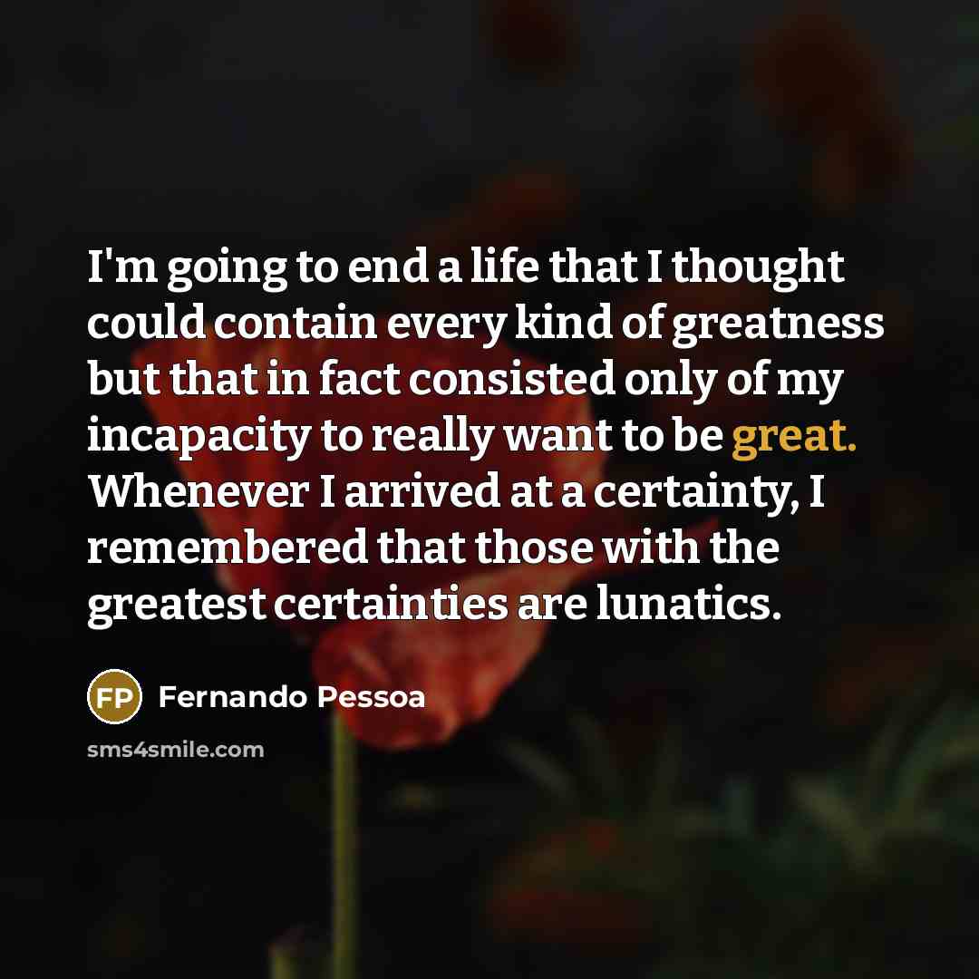 “I'm going to end a life that I thought could…” quote by Fernando Pessoa
