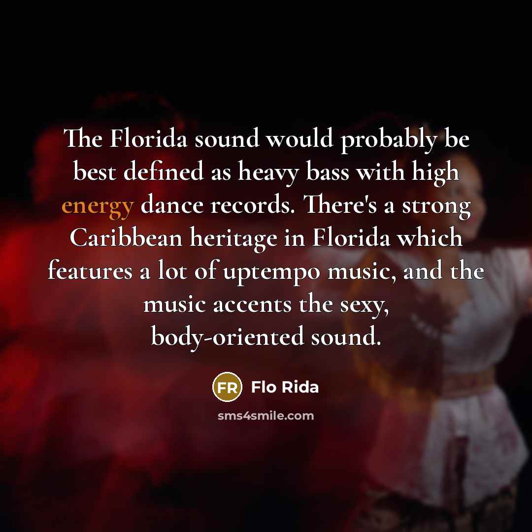 “The Florida sound would probably be best defined as heavy…” quote by Flo Rida