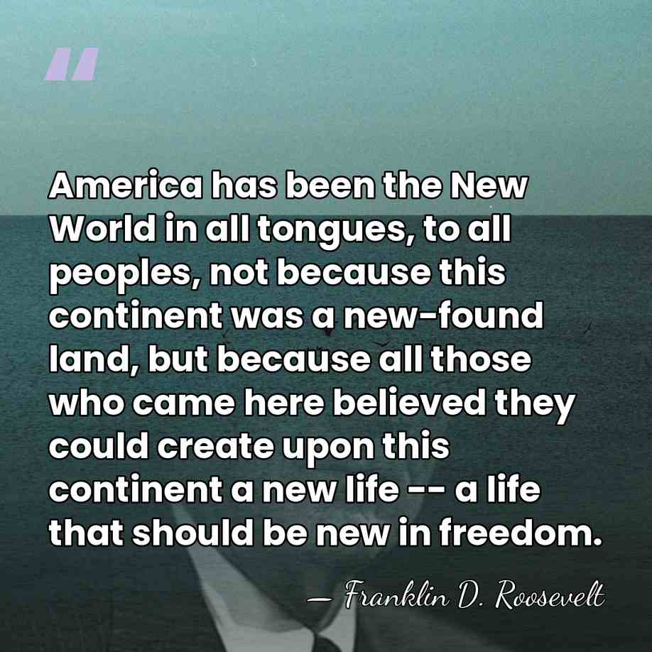 America has been the New World in all tongues, to all peoples,&hellip; - Franklin D. Roosevelt