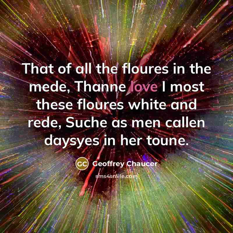 “That of all the floures in the mede, Thanne love…” quote by Geoffrey Chaucer