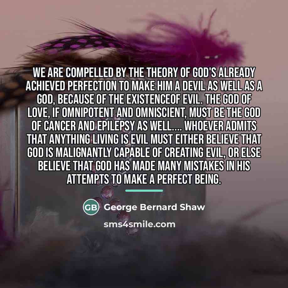 “We are compelled by the theory of God's already achieved…” quote by George Bernard Shaw