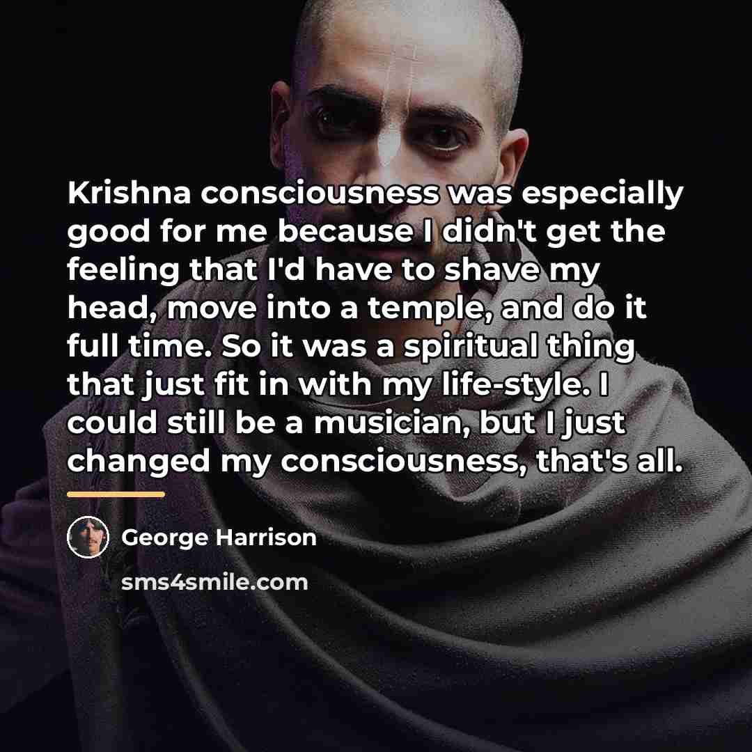 “Krishna consciousness was especially good for me because I didn't…” quote by George Harrison