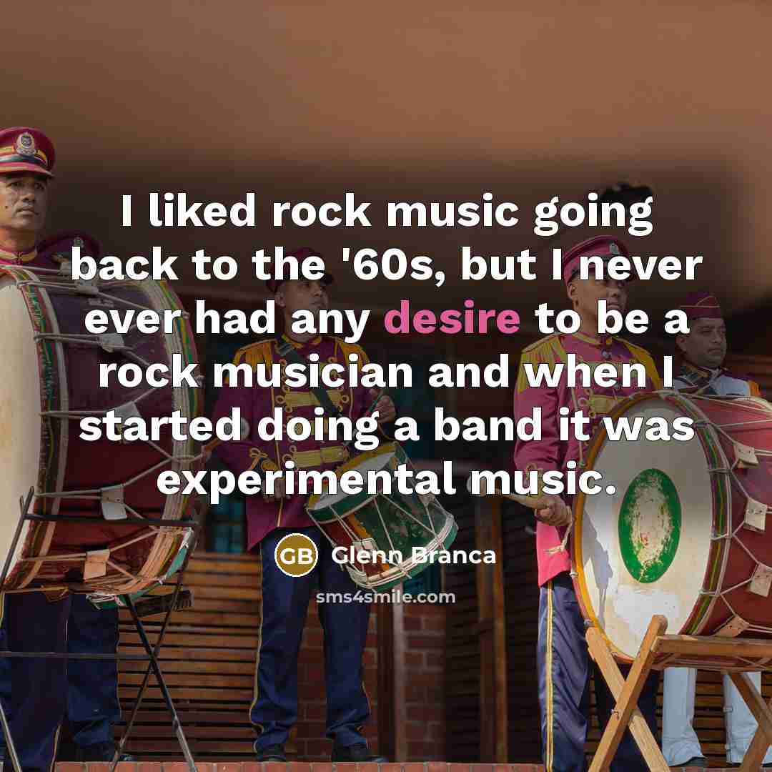 “I liked rock music going back to the '60s, but…” quote by Glenn Branca
