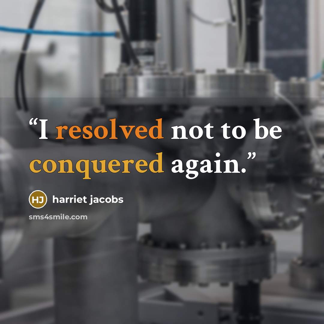 “I resolved not to be conquered again.” quote by Harriet Jacobs