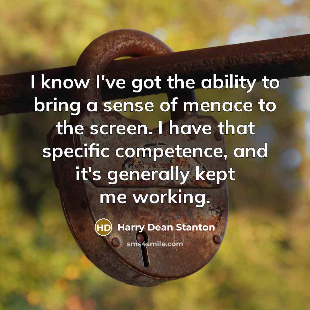 “I know I've got the ability to bring a sense…” quote by Harry Dean Stanton