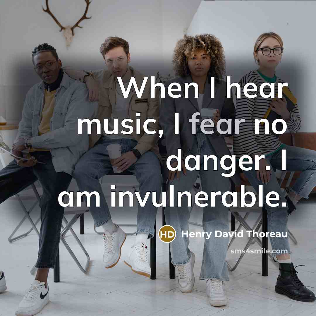 “When I hear music, I fear no danger. I am…” quote by Henry David Thoreau