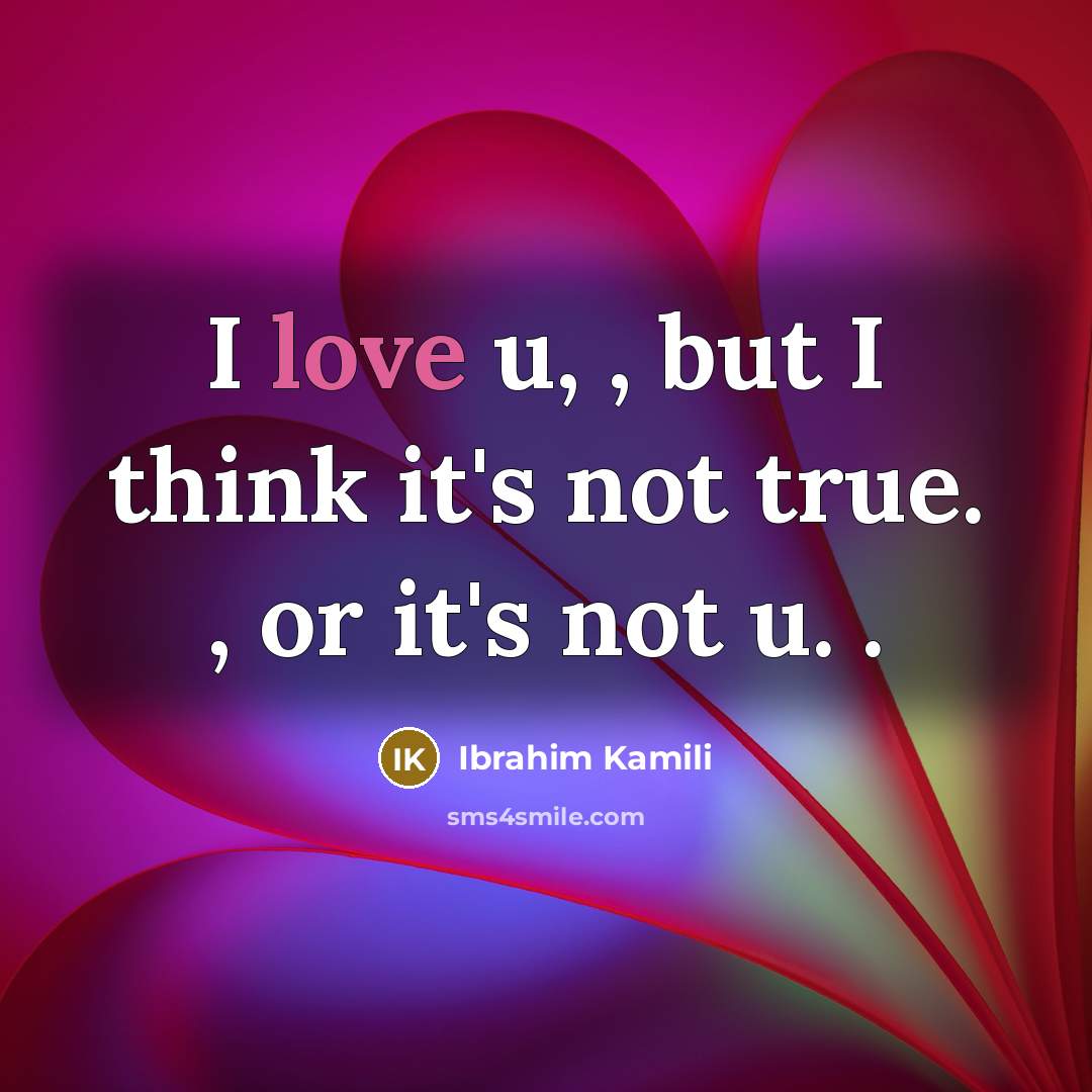 “I love u, , but I think it's not true.…” quote by Ibrahim Kamili