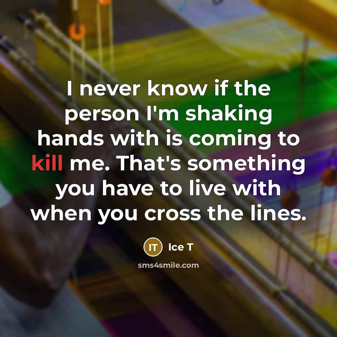 “I never know if the person I'm shaking hands with…” quote by Ice T