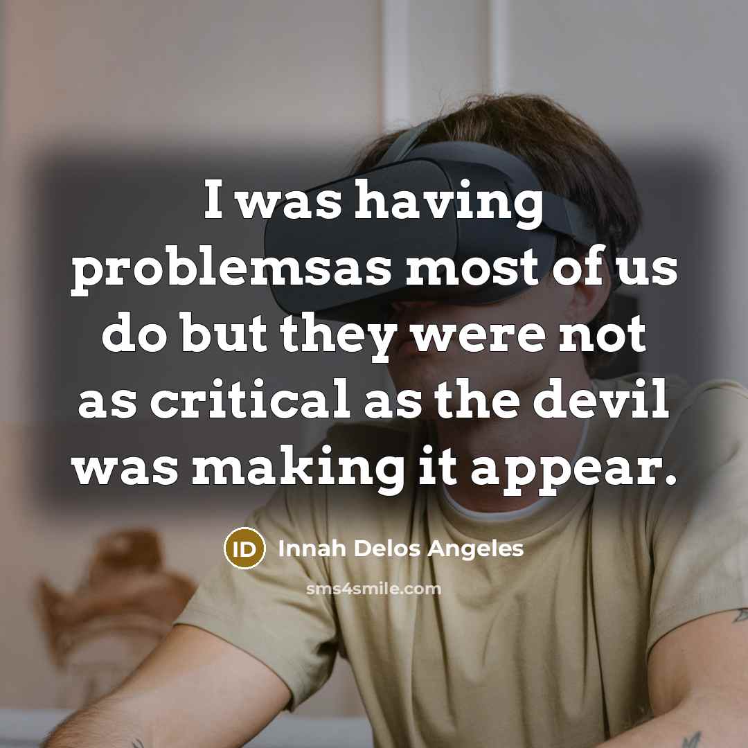 “I was having problemsas most of us do but they…” quote by Innah Delos Angeles