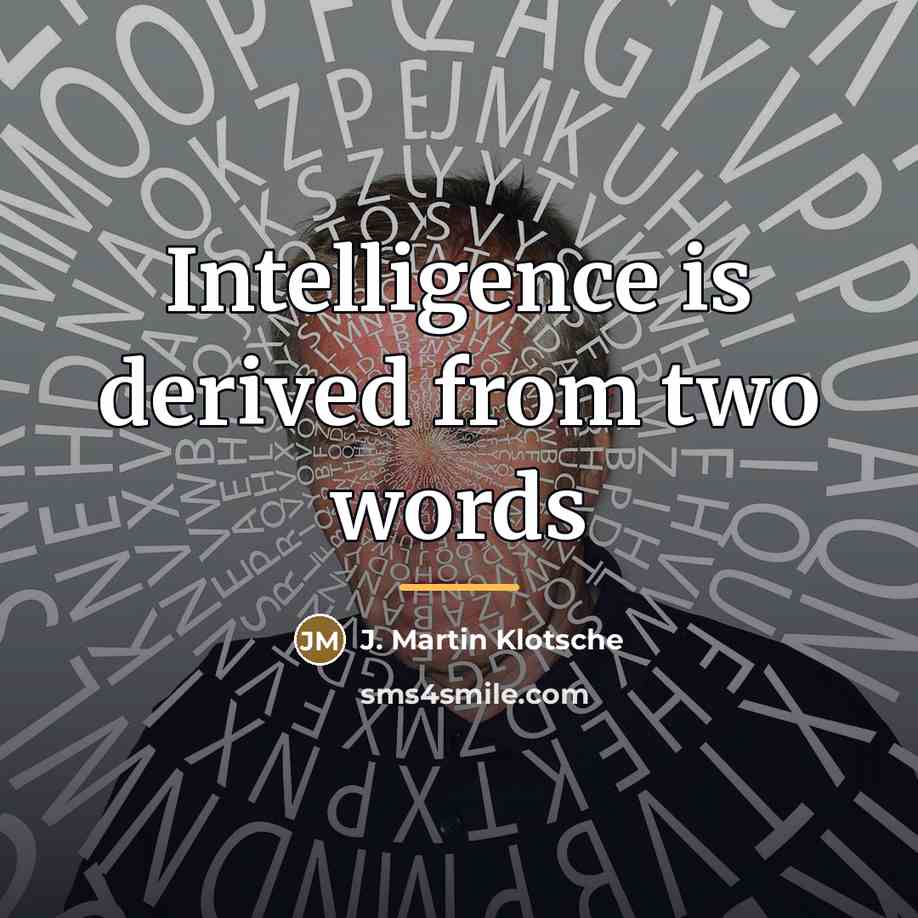 “Intelligence is derived from two words…” quote by J. Martin Klotsche