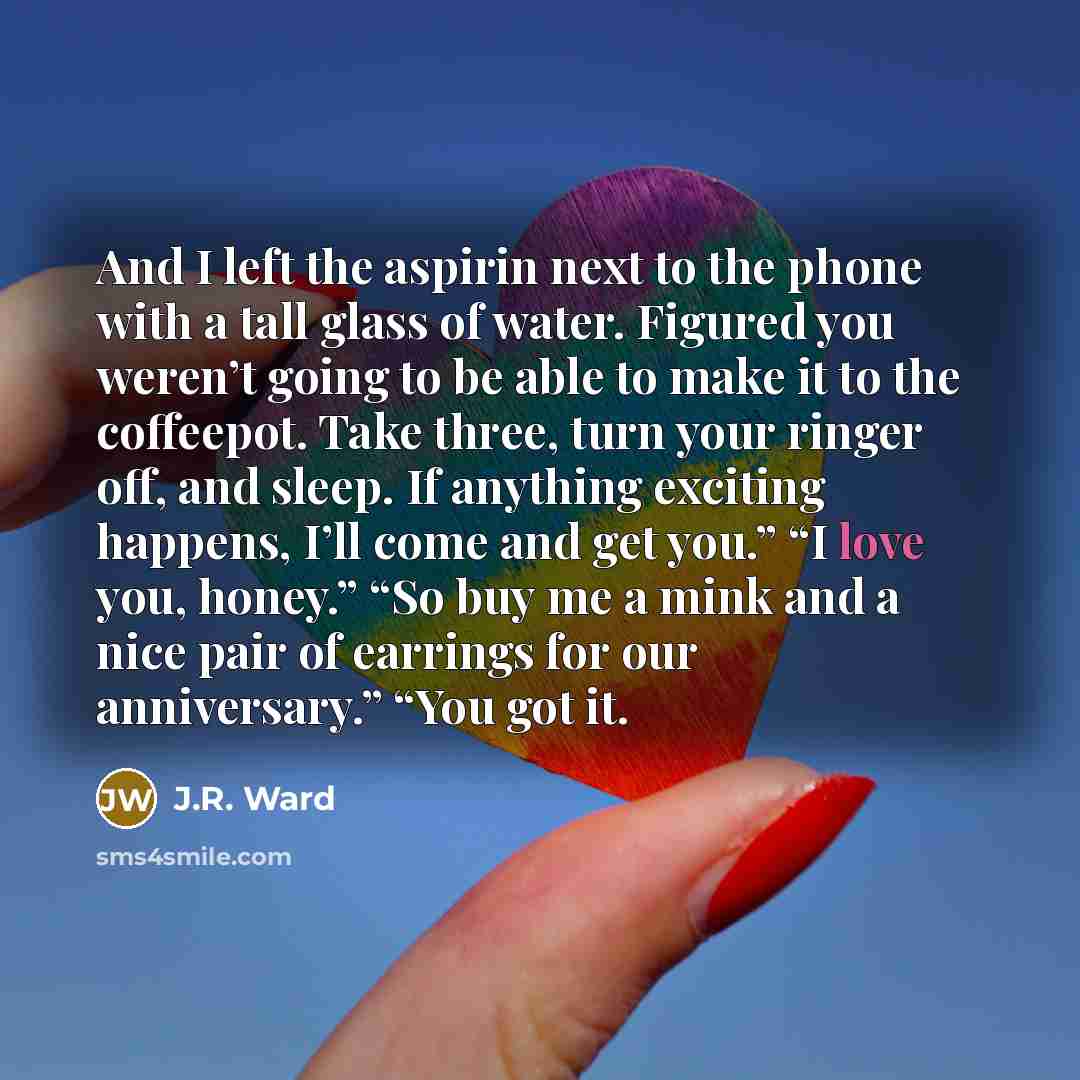 “And I left the aspirin next to the phone with…” quote by J.R. Ward