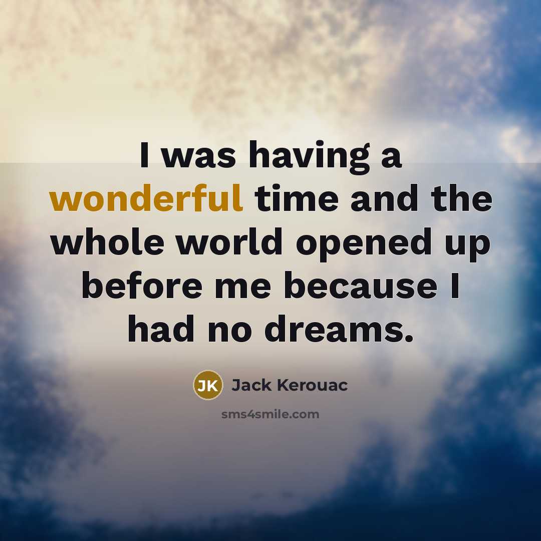 “I was having a wonderful time and the whole world…” quote by Jack Kerouac