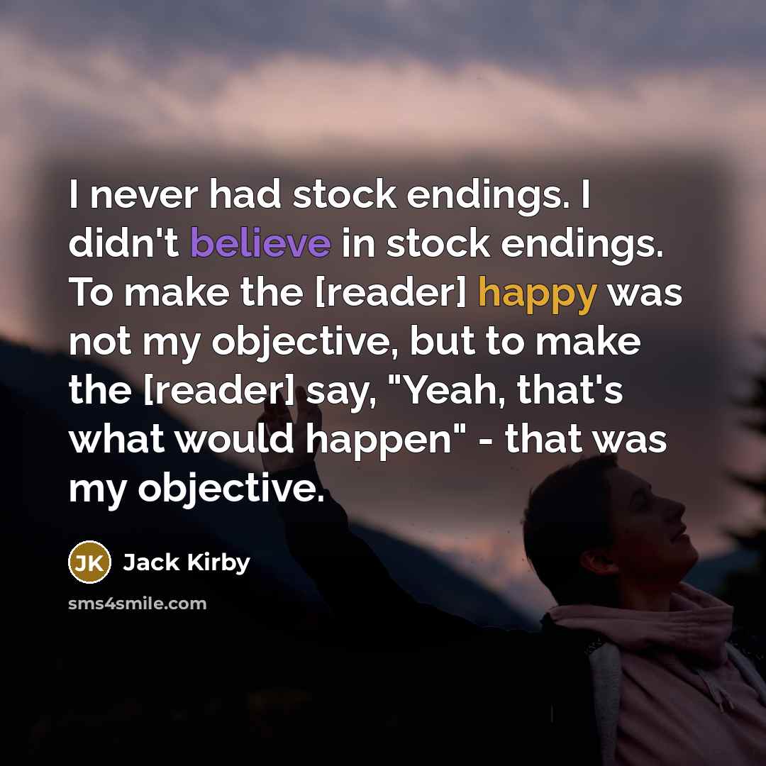 “I never had stock endings. I didn't believe in stock…” quote by Jack Kirby