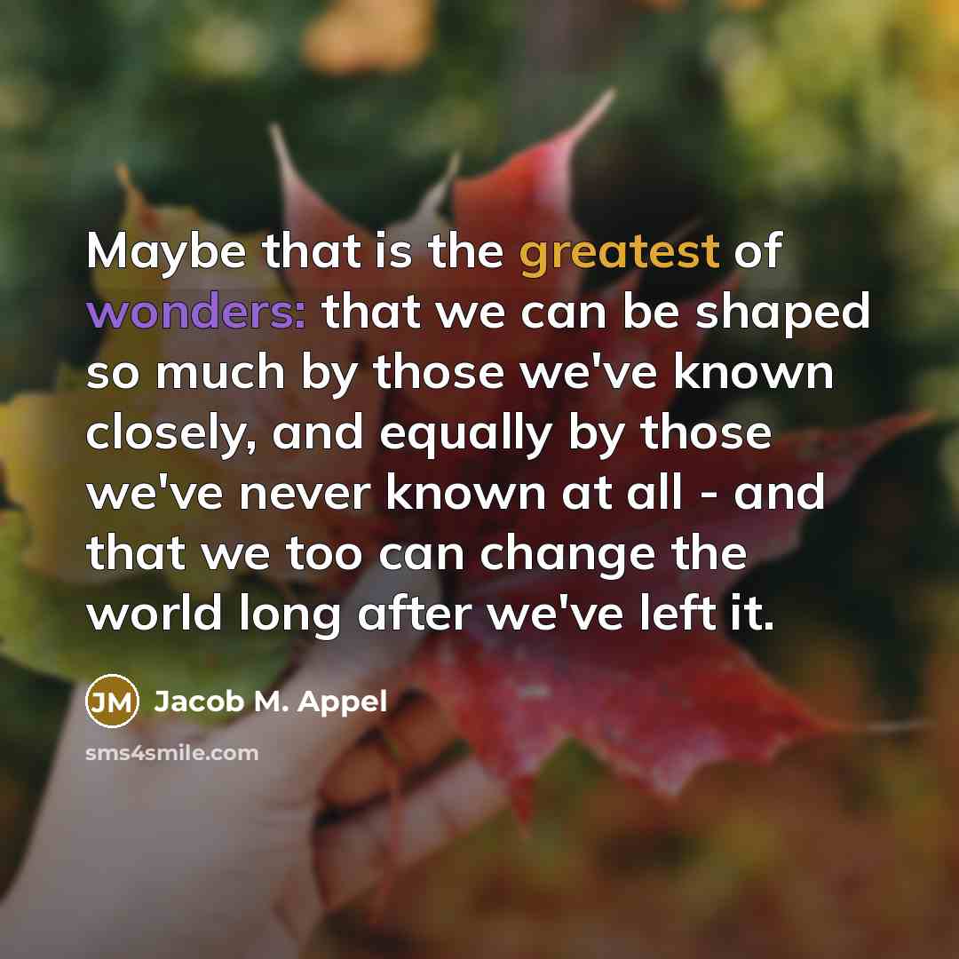 “Maybe that is the greatest of wonders: that we can…” quote by Jacob M. Appel
