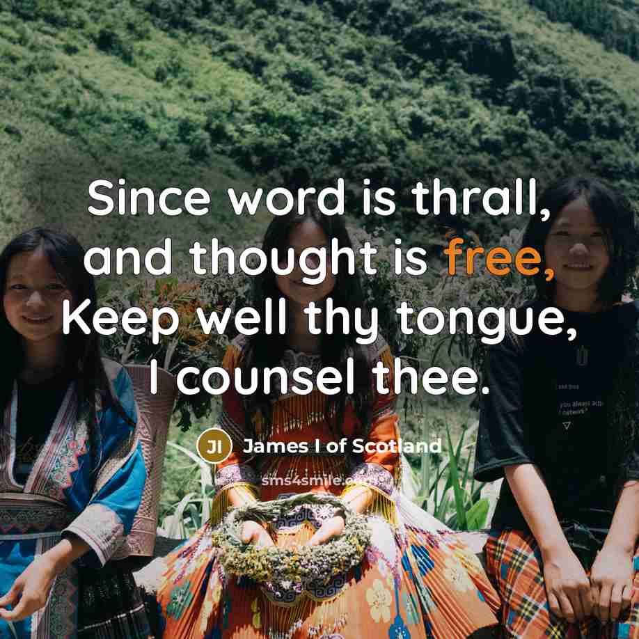 “Since word is thrall, and thought is free, Keep well…” quote by James I of Scotland