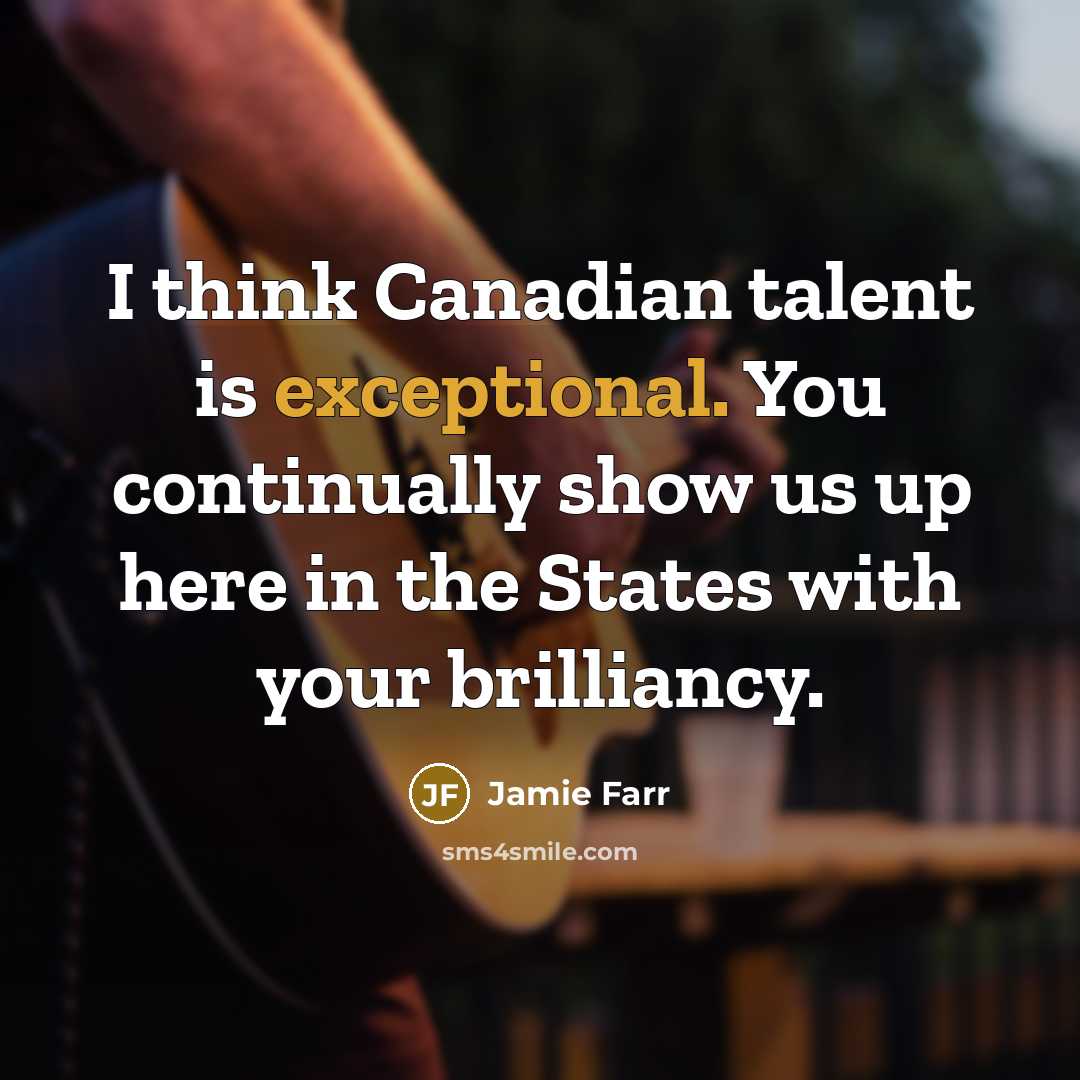 “I think Canadian talent is exceptional. You continually show us…” quote by Jamie Farr