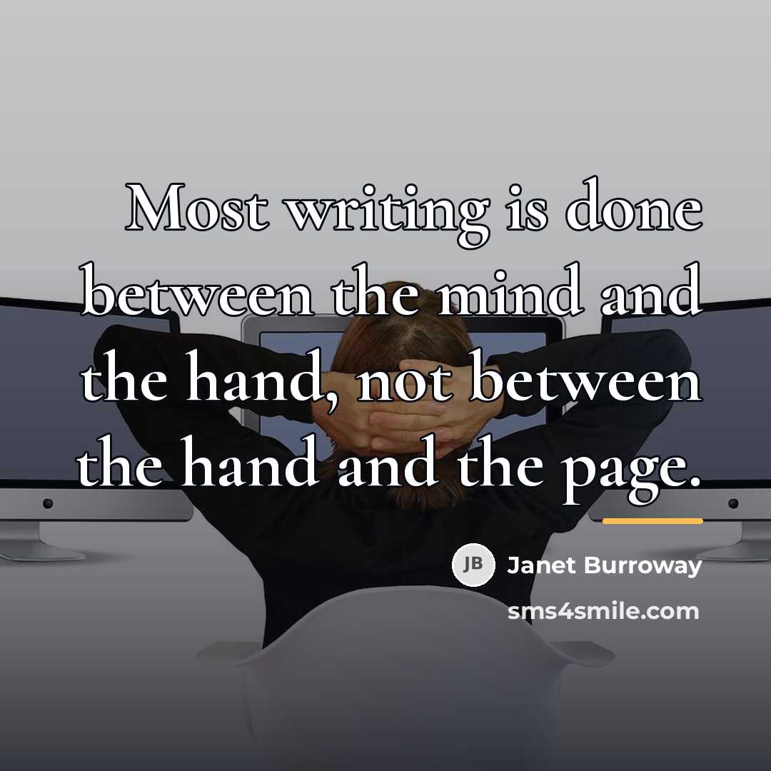 “Most writing is done between the mind and the hand,…” quote by Janet Burroway