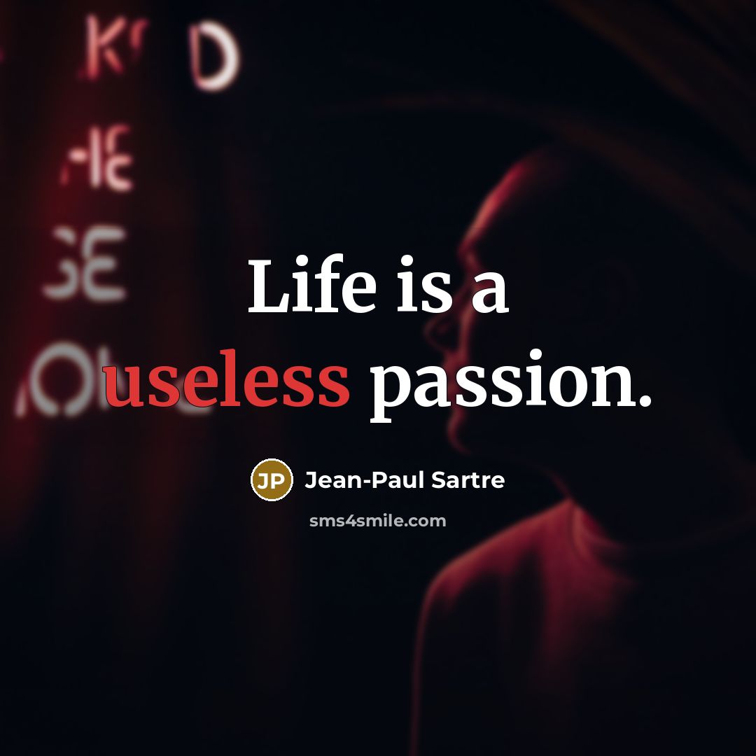 “Life is a useless passion.…” quote by Jean-Paul Sartre