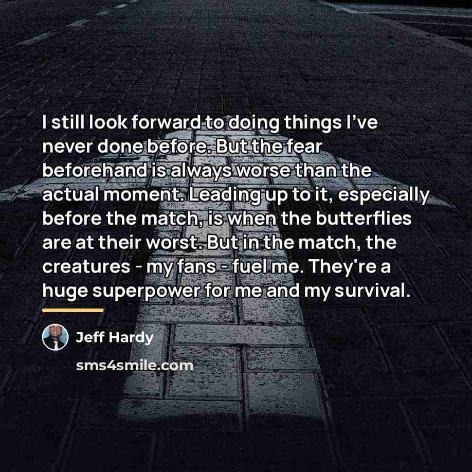 “I still look forward to doing things I've never done…” quote by Jeff Hardy