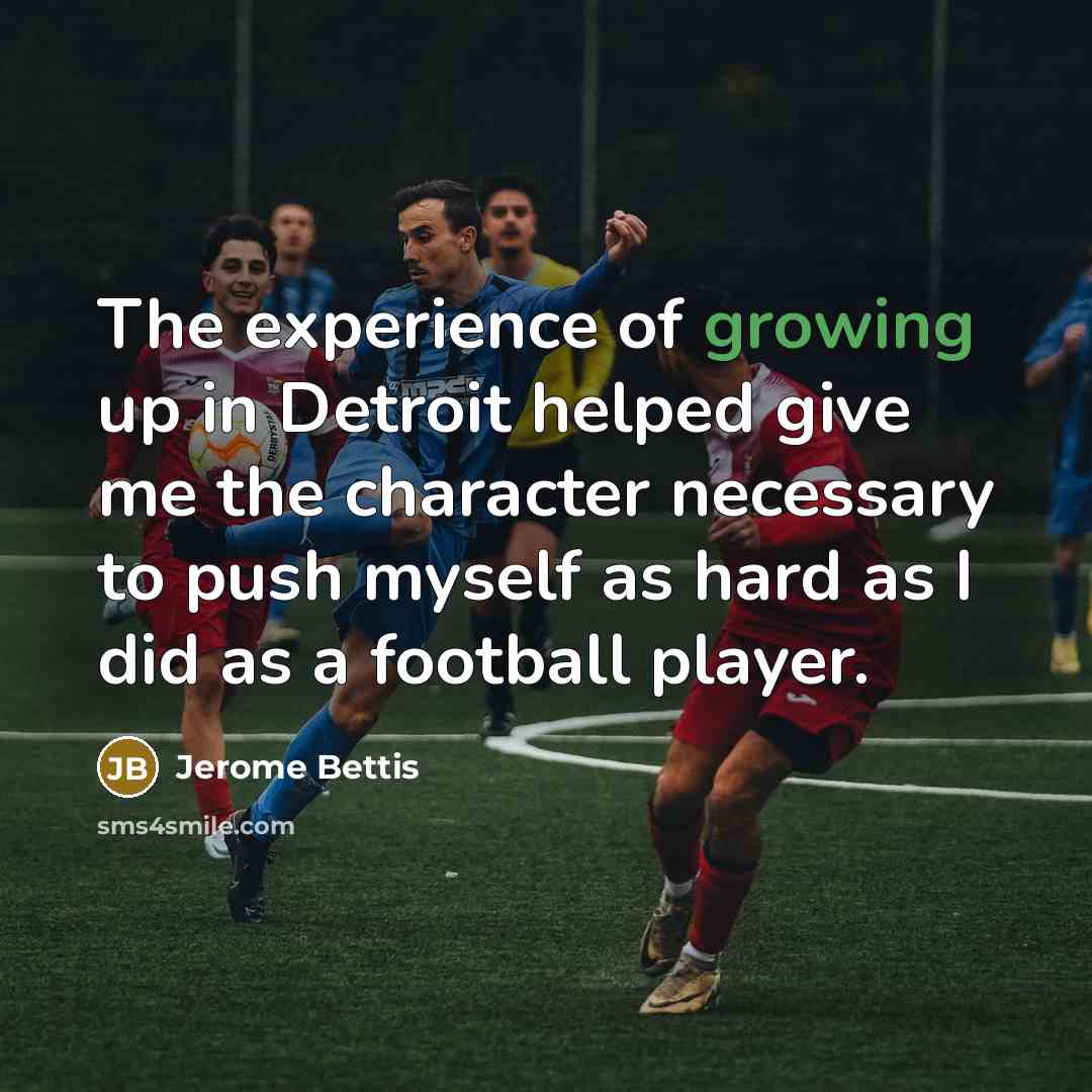 “The experience of growing up in Detroit helped give me…” quote by Jerome Bettis