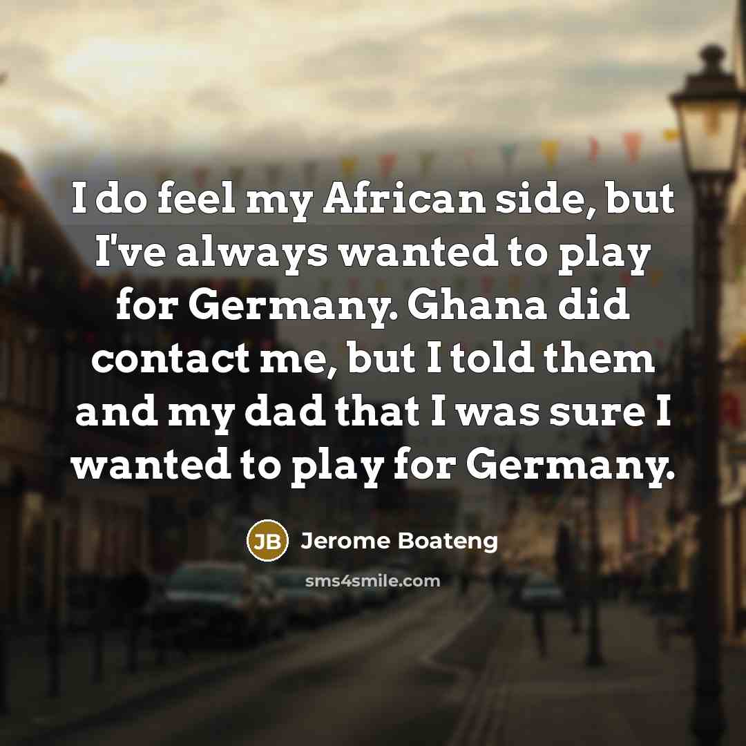 “I do feel my African side, but I've always wanted…” quote by Jerome Boateng