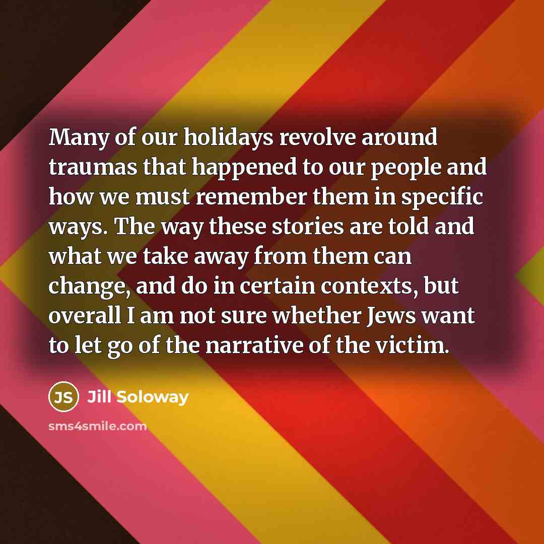 “Many of our holidays revolve around traumas that happened to…” quote by Jill Soloway