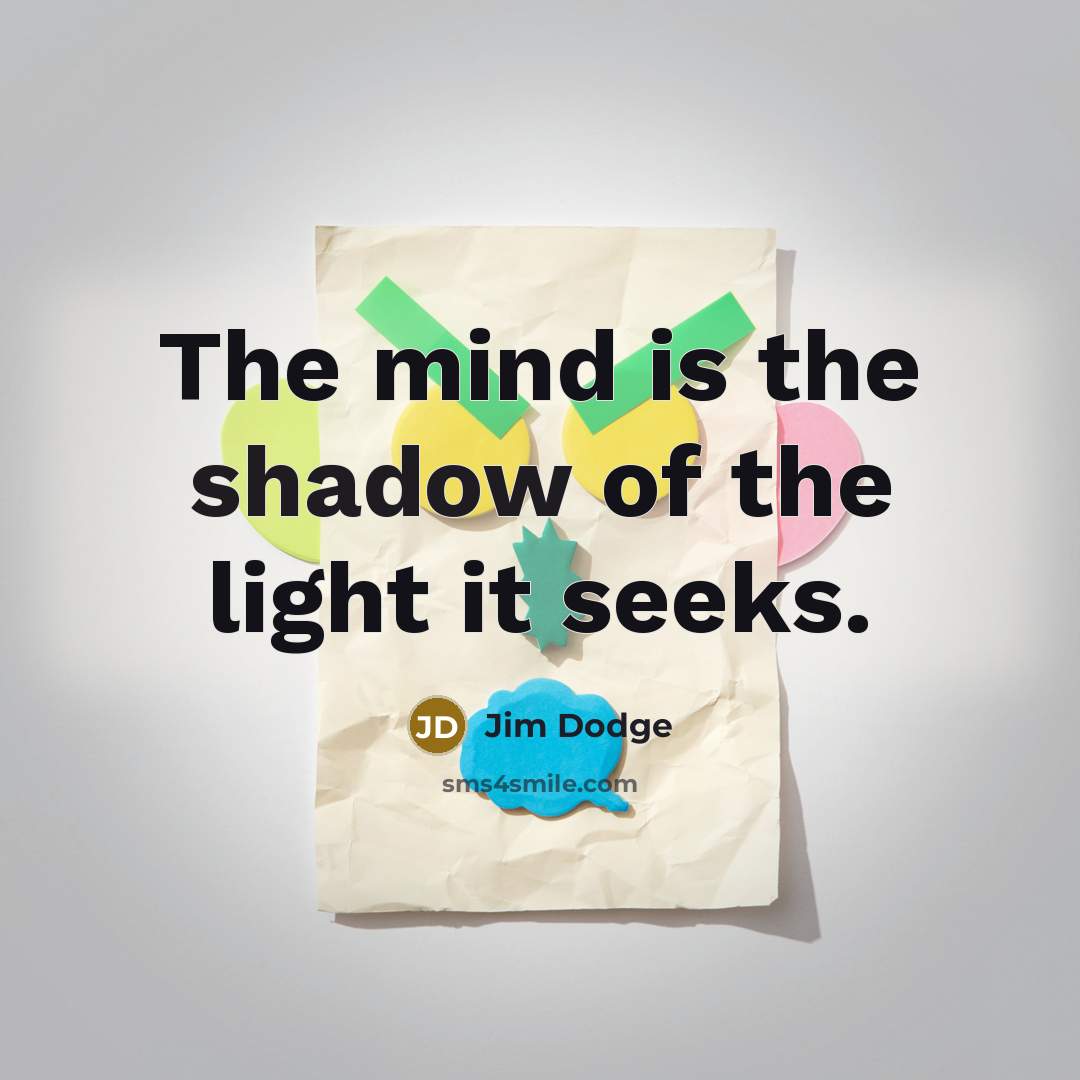 “The mind is the shadow of the light it seeks.…” quote by Jim Dodge