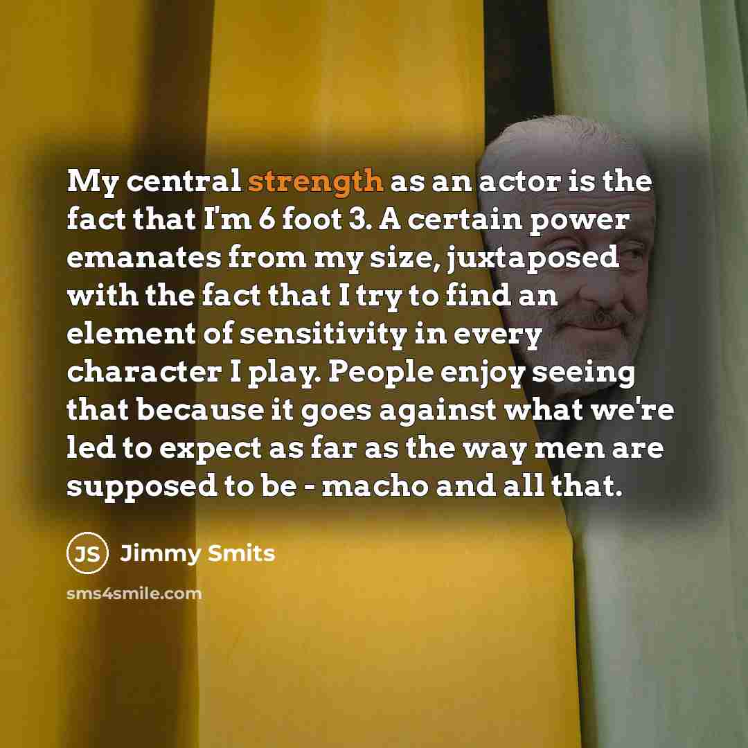 “My central strength as an actor is the fact that…” quote by Jimmy Smits
