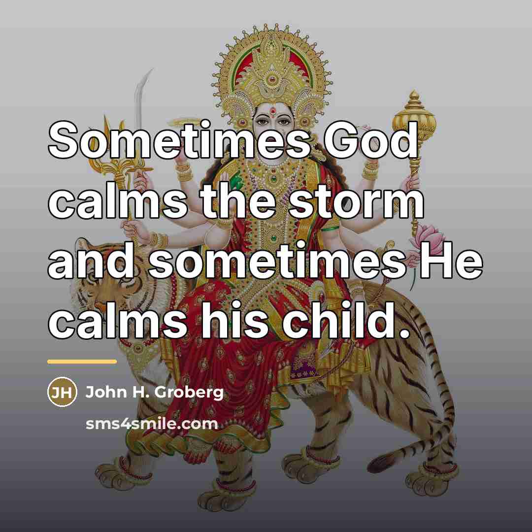 “Sometimes God calms the storm and sometimes He calms his…” quote by John H. Groberg