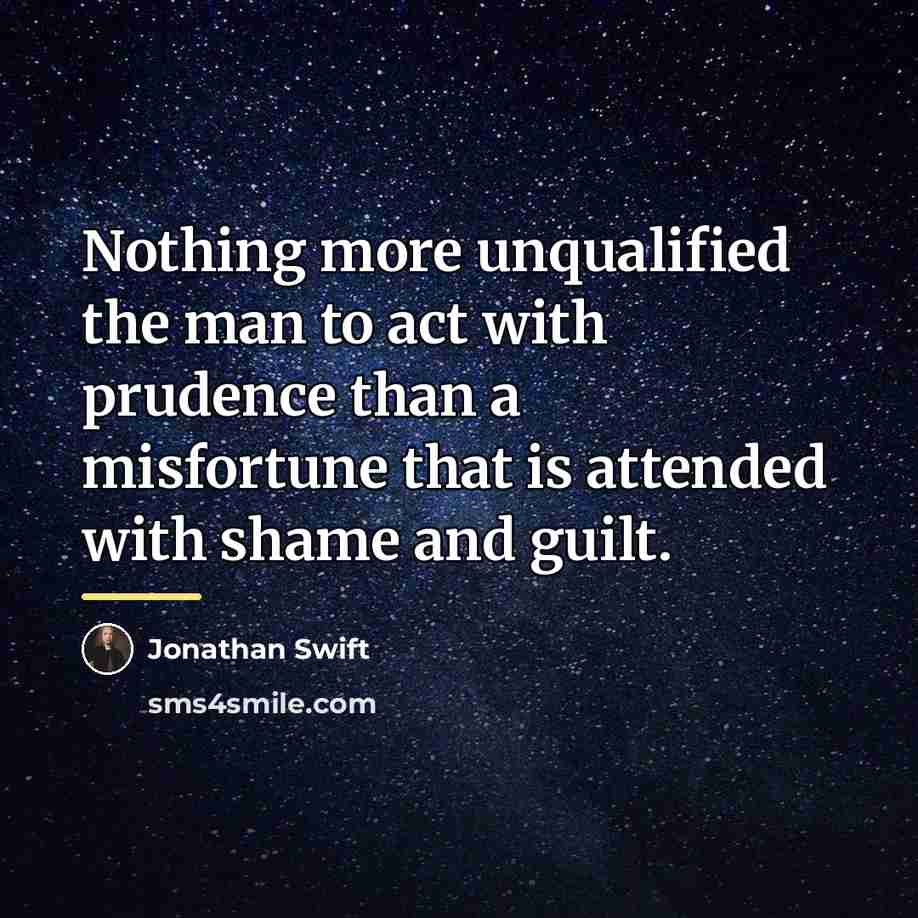 “Nothing more unqualified the man to act with prudence than…” quote by Jonathan Swift
