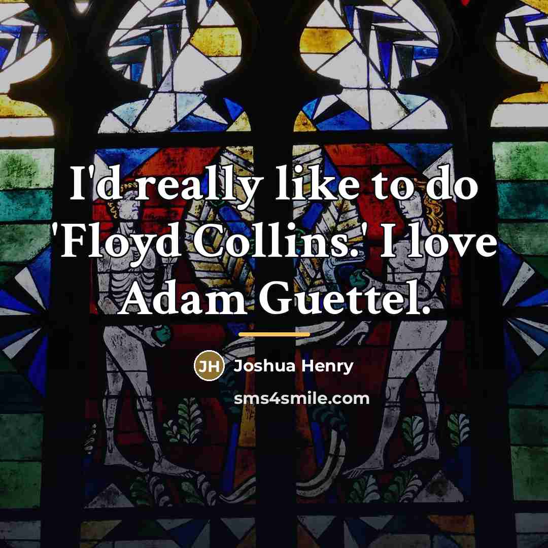 “I'd really like to do 'Floyd Collins.' I love Adam…” quote by Joshua Henry